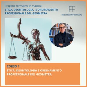 Corso 1: Etica, deontologia e ordinamento professionale del geometra