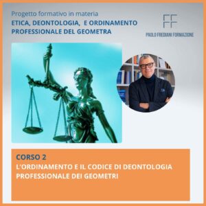 Corso 2: L’ordinamento e il codice di deontologia professionale dei geometri