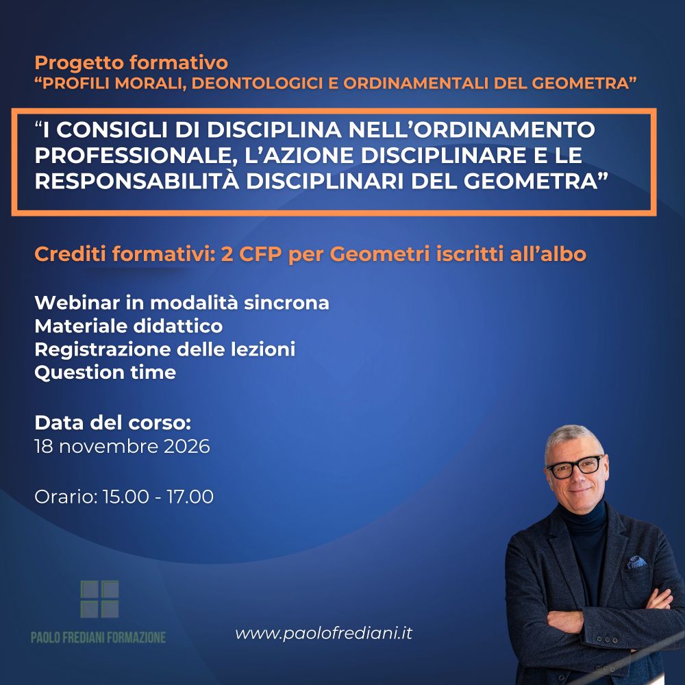 Corso 3: I consigli di disciplina nell’ordinamento professionale, l’azione disciplinare e le responsabilità disciplinari del geometra