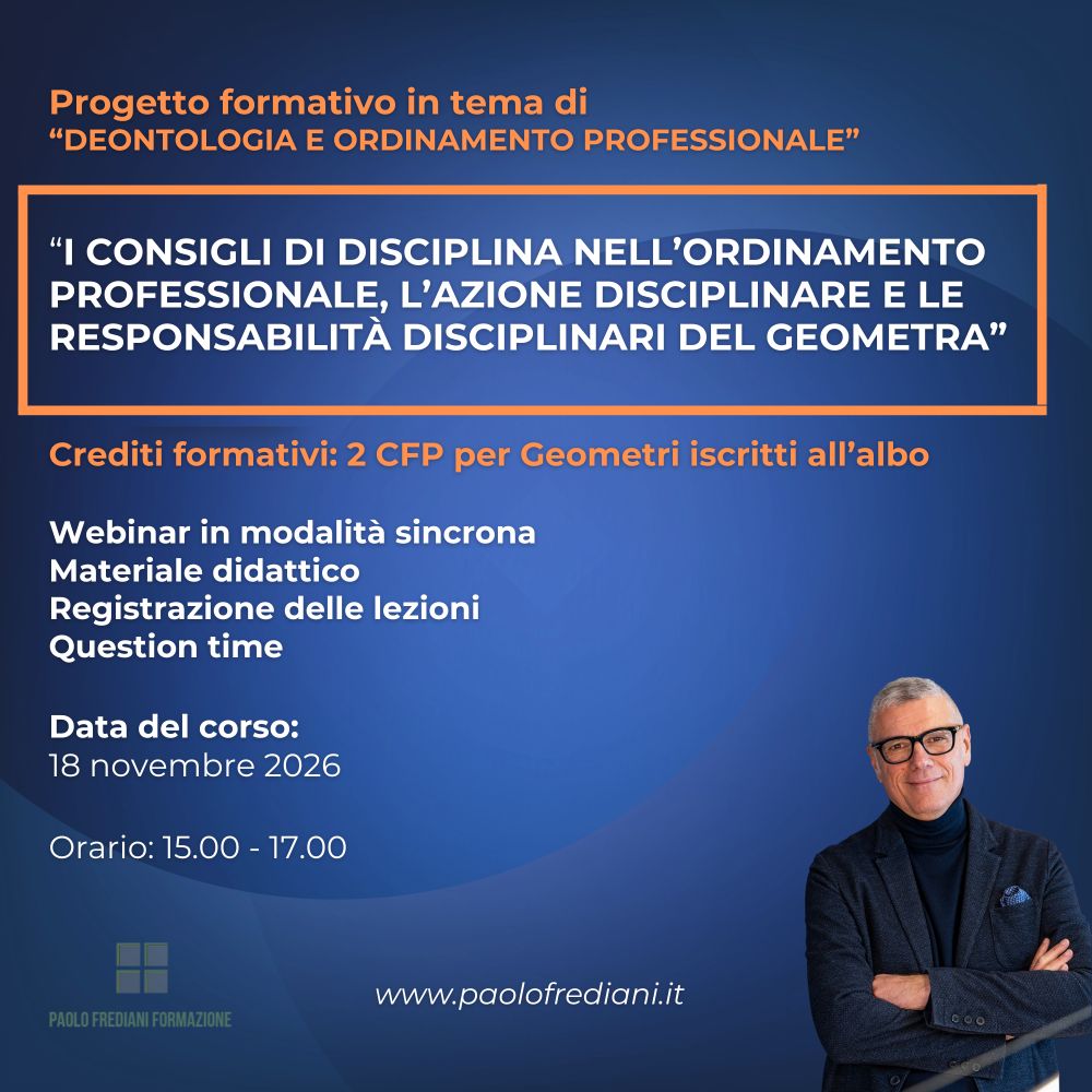 Corso 3: I consigli di disciplina nell’ordinamento professionale, l’azione disciplinare e le responsabilità disciplinari del geometra
