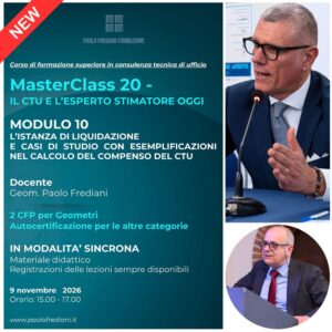 MASTERCLASS 20 - IL CTU E L’ESPERTO STIMATORE OGGI – Modulo 10 L’ISTANZA DI LIQUIDAZIONE E CASI DI STUDIO CON ESEMPLIFICAZIONI NEL CALCOLO DEL COMPENSO DEL CTU